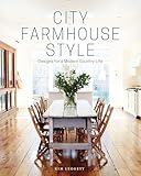 City Farmhouse Style: Designs for a Modern Country Life