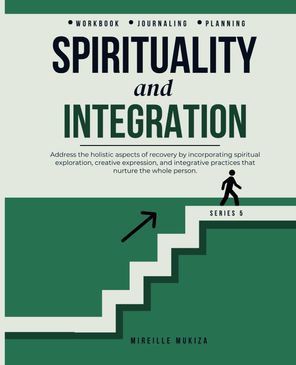 Spirituality and Integration: Holistic aspects of recovery by incorporating spiritual exploration, creative expression, and integrative practices that ... whole person (The Recovery Journey Series)      Paperback – March 8, 2025