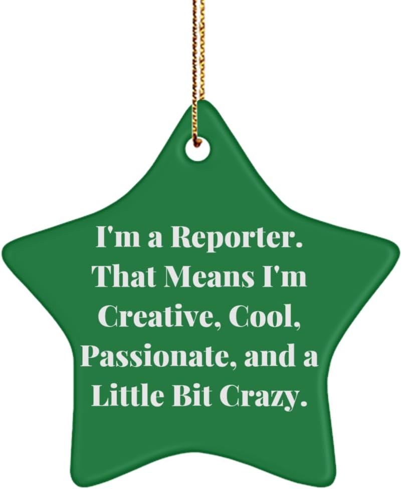 I'm a Reporter. That Means I'm Creative,. Star Ornament, Reporter Present from Friends, Funny Christmas Ornament for Friends, Gift Ideas, Unique Gift Ideas, Best Gift Ideas, Ideas,