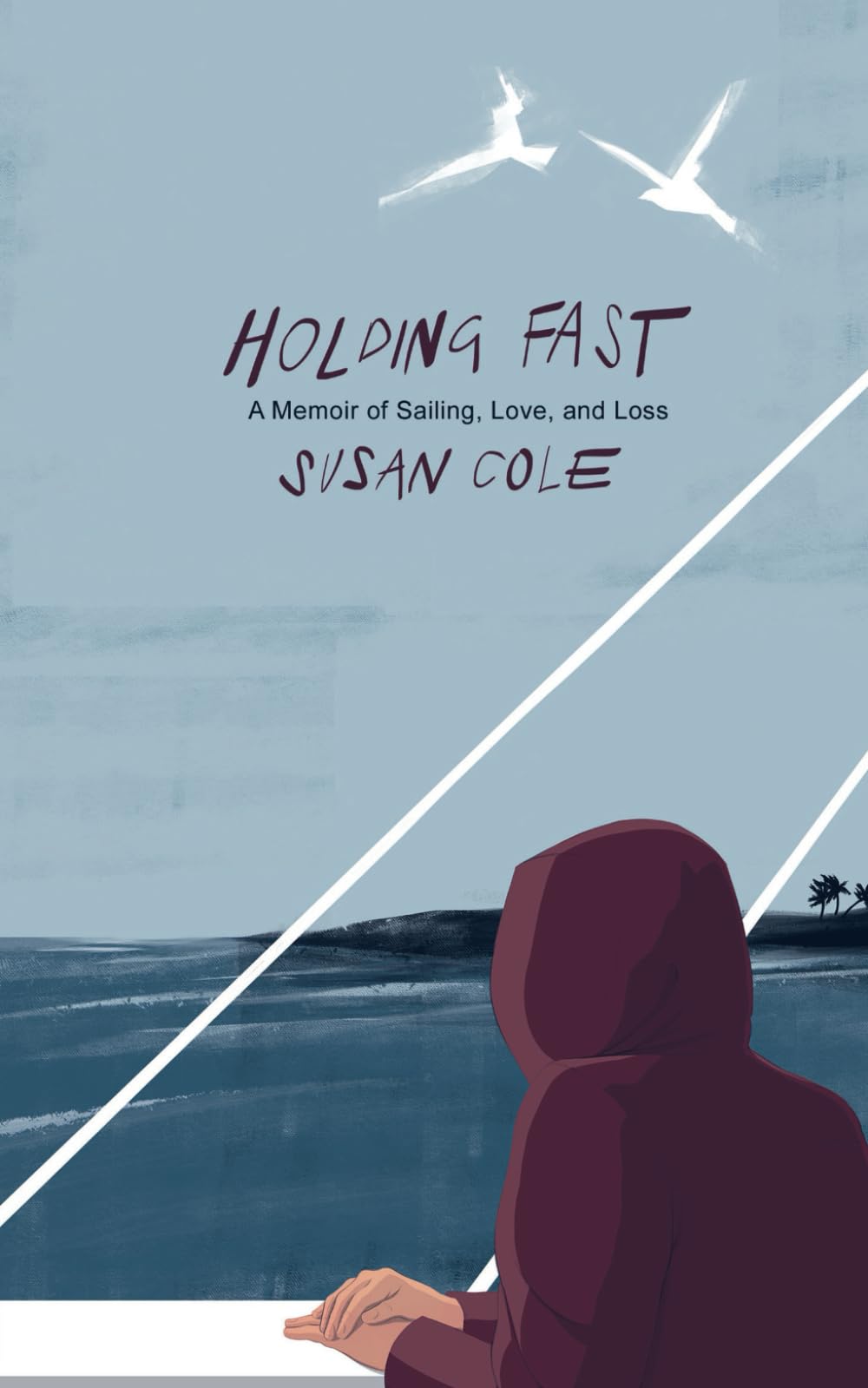 Holding Fast: A Memoir of Sailing, Love, and Loss