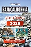 BAJA CALIFORNIA REISEFÜHRER 2026: Baja California Vacation Guide: Vom Weinland zur Walbeobachtung und Küsten-Roadtrip.