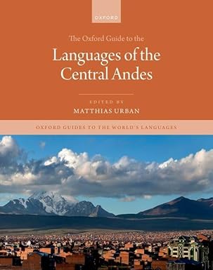 The Oxford Guide to the Languages of the Central Andes (Oxford Guides to the World's Languages)