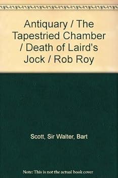Antiquary / The Tapestried Chamber / Death of Laird's Jock / Rob Roy