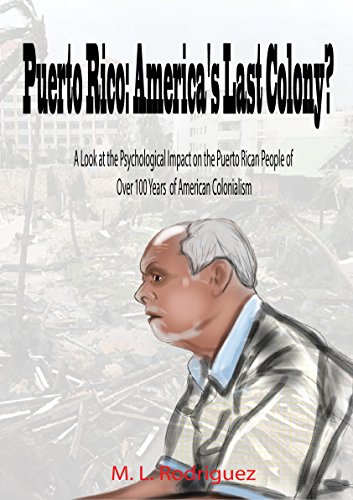 Puerto Rico America S Last Colony A Look At The Psychological Impact On The Puerto Rican People Of Over 100 Years Of American Colonialism Kindle Edition By Rodriguez M L Health Fitness