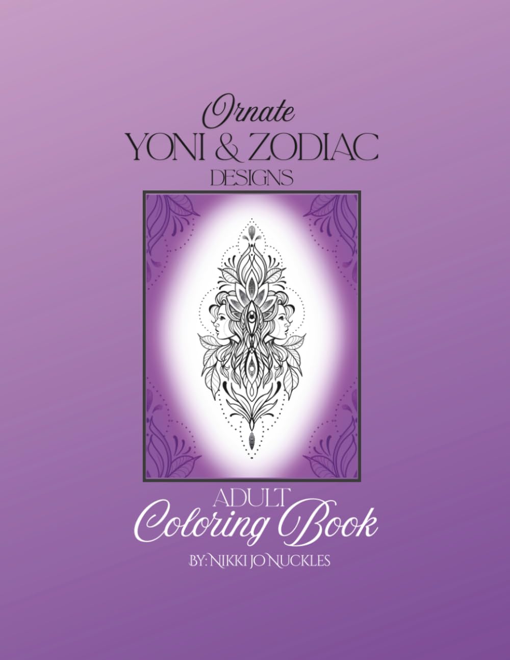 Ornate Yoni and Zodiac designs Adult Coloring Book