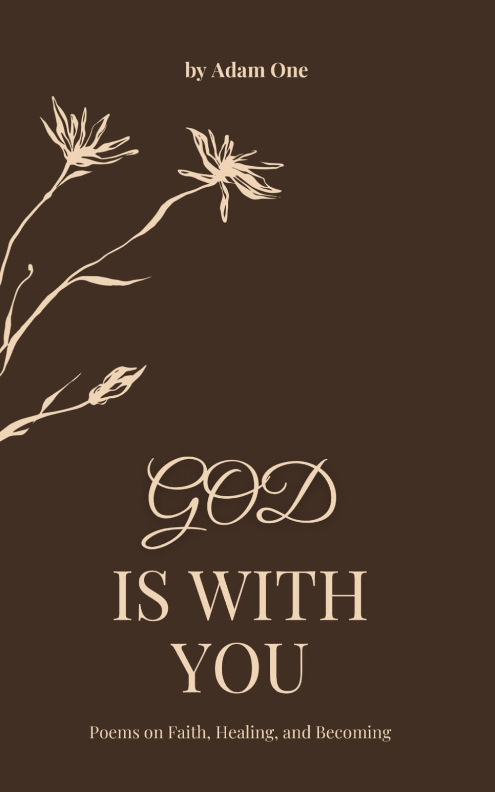 God Is With You: Poems about Faith, Healing and Finding Peace in God