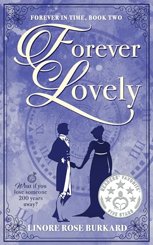 Forever Lovely, A Regency Time-Travel Romance : (Forever in Time, Book Two of Two))