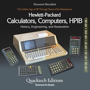 Hewlett-Packard Calculators, Computers and HP-IB: The Golden Age of HP Through Some of Its Masterpieces (HP-35, HP-45, HP-67, HP-41C, HP-85) (Technical Art Books)