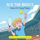  ACE THE BASICS: Tennis for Young Players