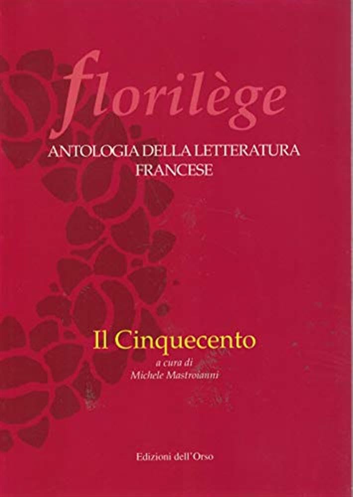 Florilege. Antologia Della Letteratura Francese. Il Cinquecento - 4
