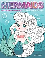 Dot Markers Activity Book: Mermaids and Ocean Creatures: Dot coloring book for toddlers - Art Paint Daubers Kids Activity Coloring Book - Preschool, coloring, dot markers for kids 1-3, 2-4, 3-5 B089M41MJ2 Book Cover