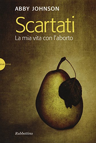Scartati. La Mia Vita Con L'aborto