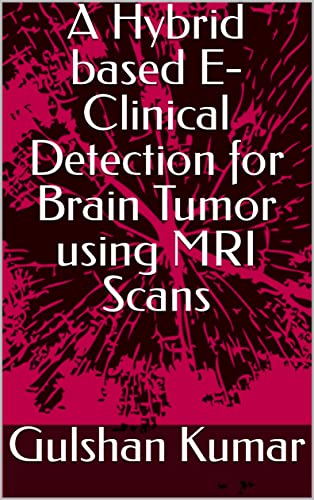 A Hybrid based E-Clinical Detection for Brain Tumor using MRI Scans