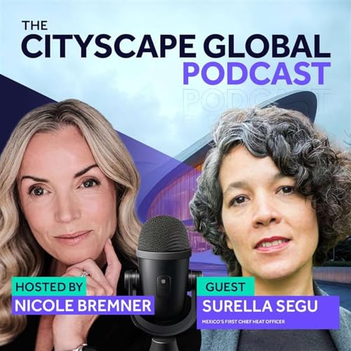Cityscape Global Podcast | Episode 4-Surella Segu, Chief Heat Officer of Mexico.