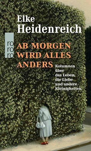 Ab morgen wird alles anders: Kolumnen über das Leben, die Liebe und andere Kleinigkeiten (German Edition)