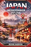 Japan Reiseführer 2026: Entdecken Sie Tokio, Kyoto, Osaka, versteckte Juwelen, Sehenswürdigkeiten, lokale Spezialitäten und kulturelle Einblicke für Erstbesucher und erfahrene Reisende.