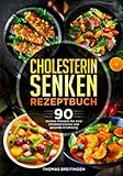Cholesterin senken Rezeptbuch: 90 leckere Rezepte für eine cholesterinarme und gesunde Ernährung - Thomas Breitingen 