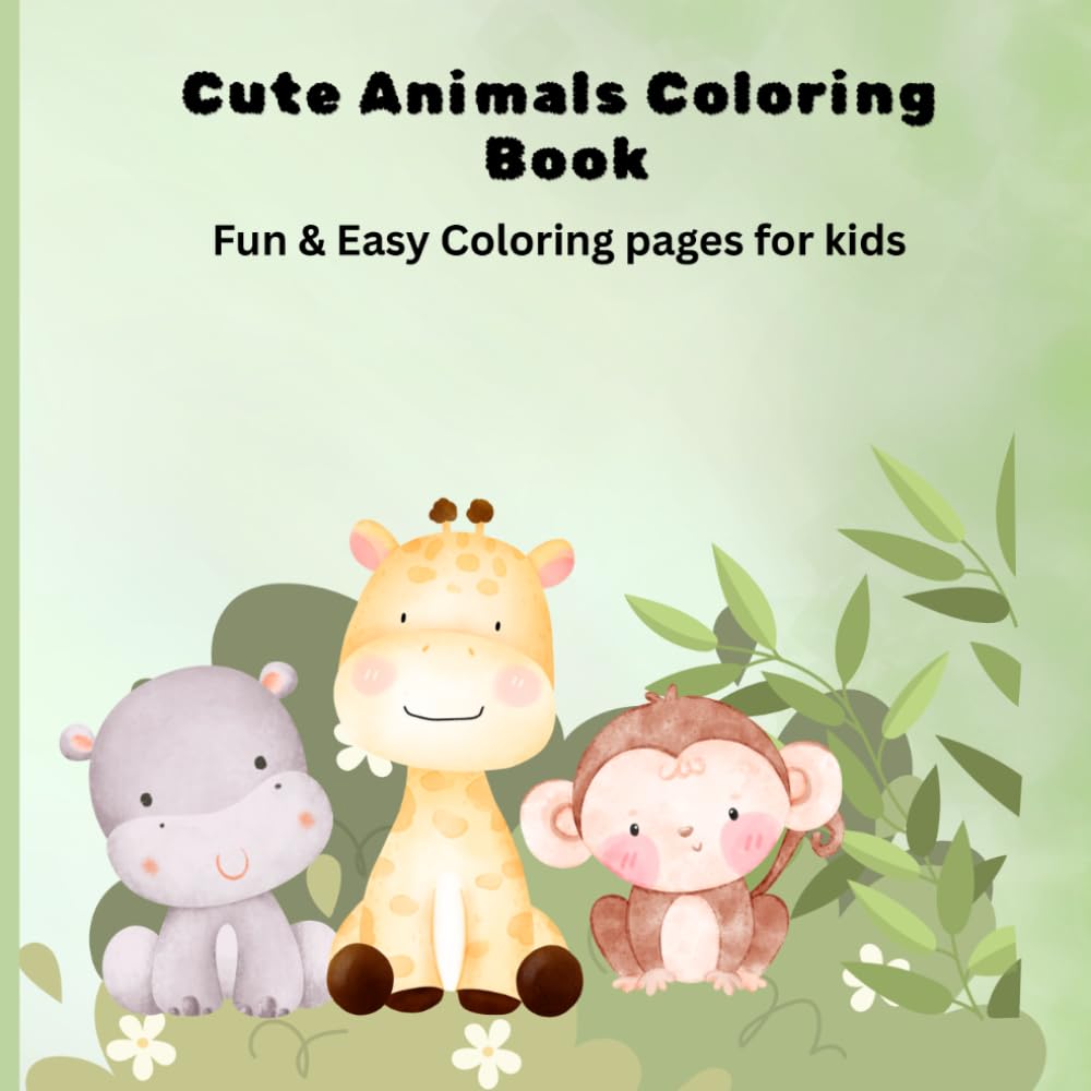 Cute Animals Coloring Book for Kids: Fun, Easy and Adorable Animal Coloring Pages for Toddlers and Preschoolers