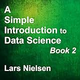 A Simple Introduction to Data Science, Book 2: New Street Data Science Basics 2