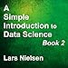 A Simple Introduction to Data Science, Book 2: New Street Data Science Basics 2