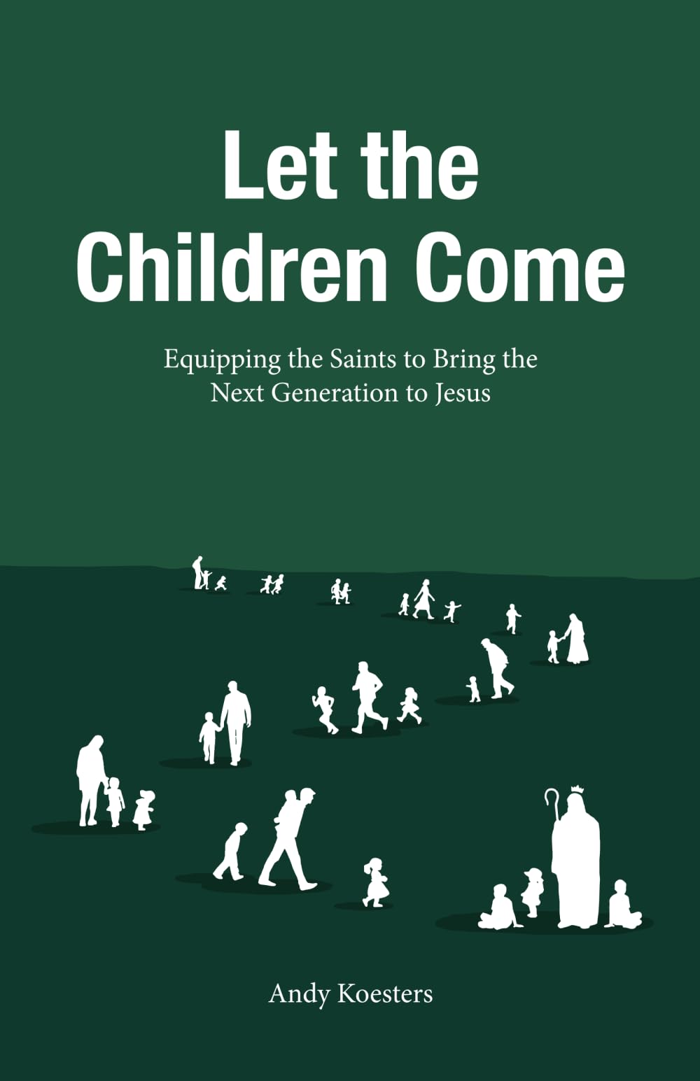 Let the Children Come: Equipping the Saints to Bring the Next Generation to Jesus