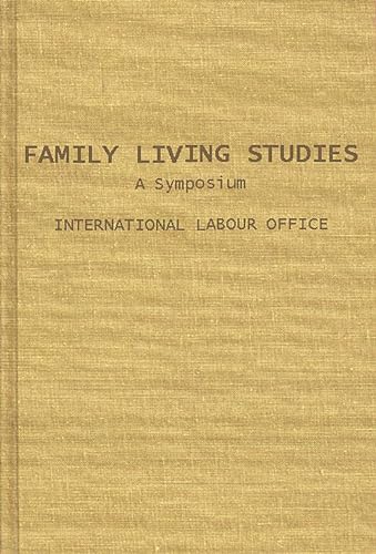 Family Living Studies, a Symposium.: (International Labor Office Studies and Reports)