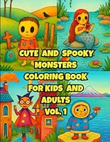 CUTE AND SPOOKY MONSTERS COLORING BOOK FOR KIDS AND ADULTS VOL. 1: CUTE MONSTERS WITH DESCRIPTIONS FROM ALL OVER THE WORLD FOR RELAXATION AND ... WITH DESCRIPTIONS FROM ALL OVER THE WORLD.) B0F62RQ6YJ Book Cover