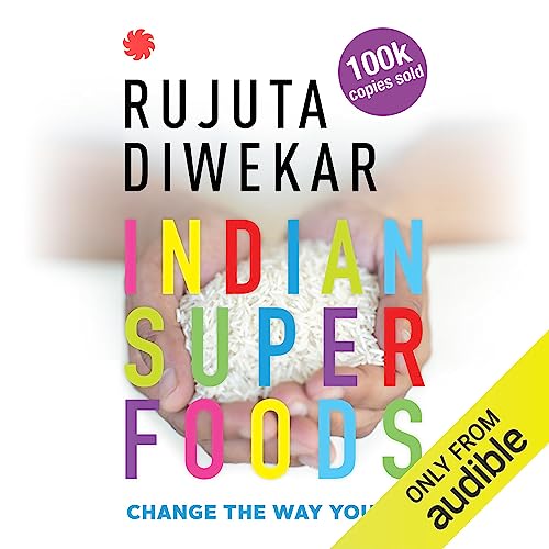 Indian Superfoods (Audible Audio Edition) Rujuta Diwekar
