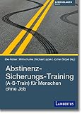 Abstinenz-Sicherungs-Training: (A-S-Train) für Menschen ohne Job