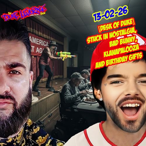 [Desk of Duke]_13-02-26_Stuck in Nostalgia, Bad Bunny, Klanapalooza and Birthday Gifts