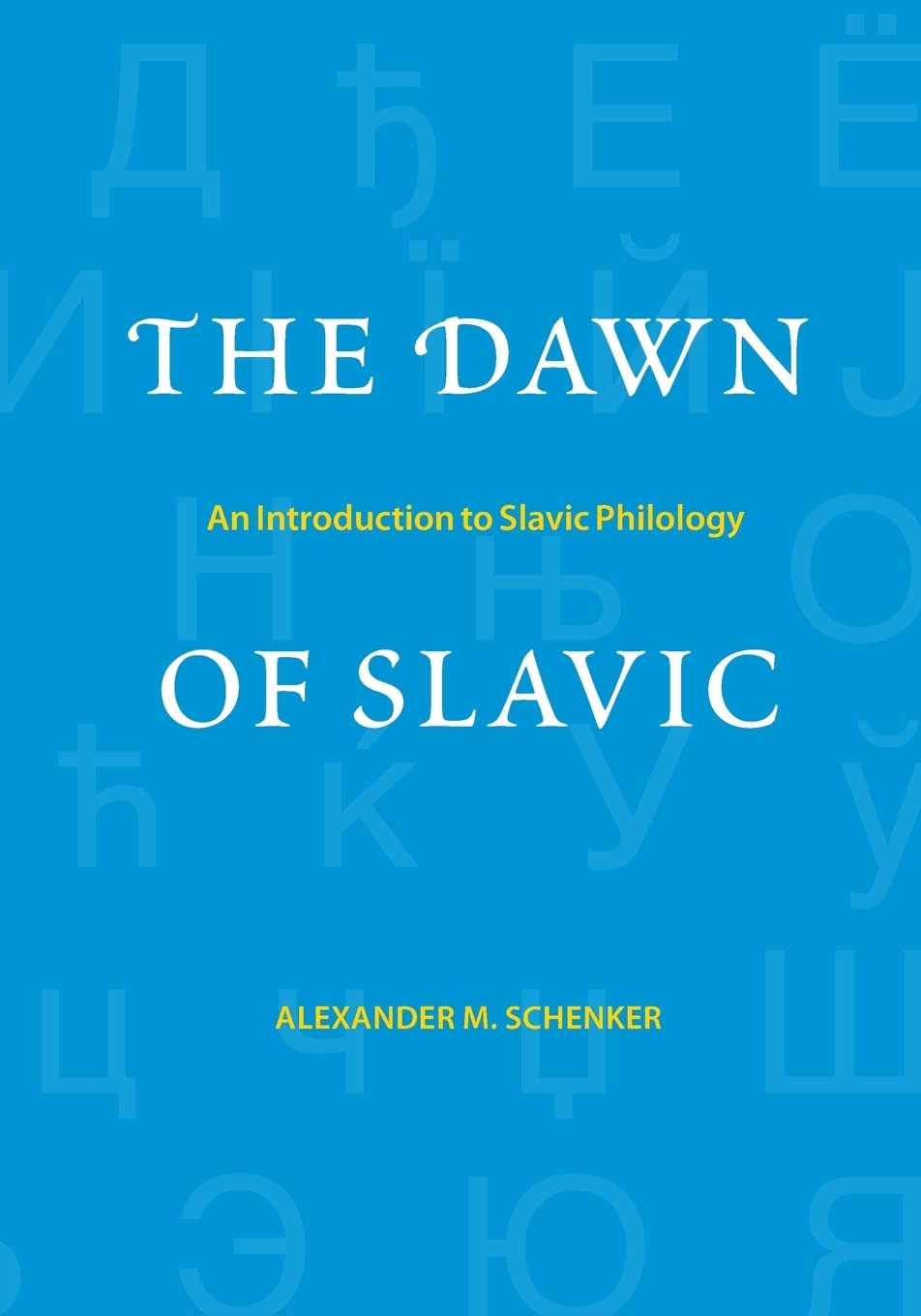 The Dawn of Slavic – An Introduction to Slavic Philology (Yale Language Series)