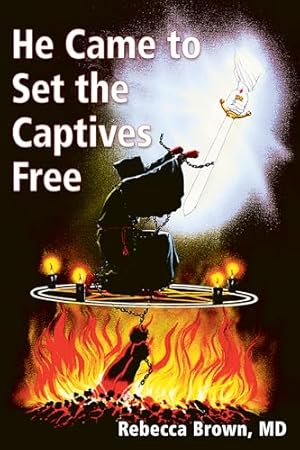 He Came to Set the Captives Free: A Guide to Recognizing and Fighting the Attacks of Satan, Witches, and the Occult