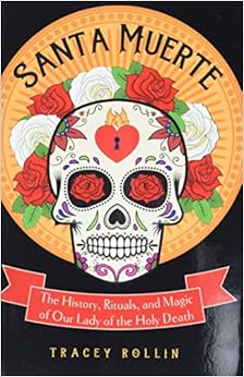 Santa Muerte: The History, Rituals, and Magic of Our Lady of the Holy Death book cover