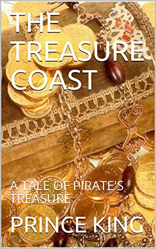 THE TREASURE COAST: A TALE OF PIRATE'S TREASURE by [PRINCE KING, PKDP HOUSE]