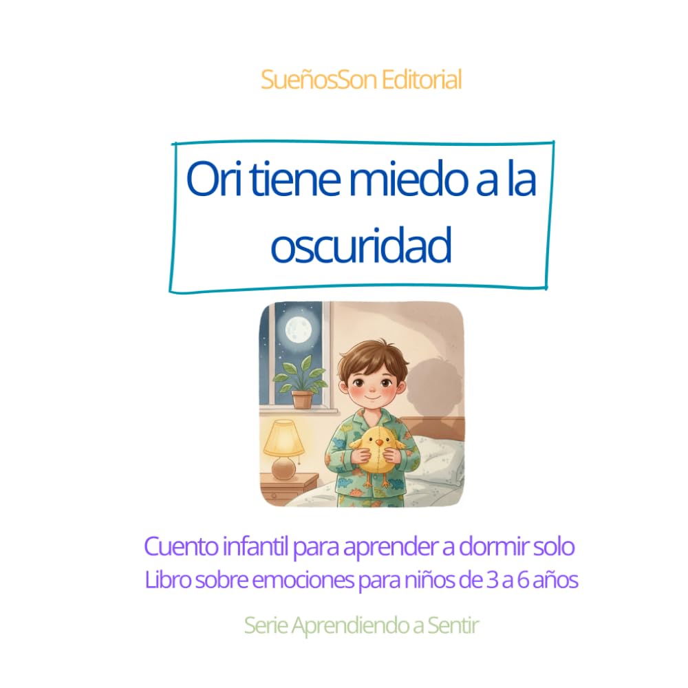 Ori tiene miedo a la oscuridad: Cuento infantil para aprender a dormir solo – Libro sobre emociones para niños de 3 a 6 años (Aprendiendo a sentir)