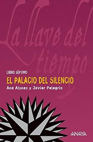 El palacio del silencio: La llave del tiempo, VII (LITERATURA JUVENIL - La Llave del Tiempo nº 7)