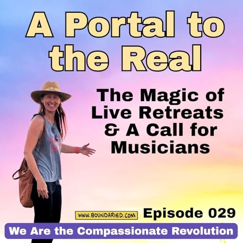 029 | A Portal to the Real: The Magic of Live Retreats & a Call for Musicians