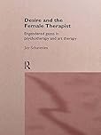 Desire and the Female Therapist: Engendered Gazes in Psychotherapy and Art Therapy