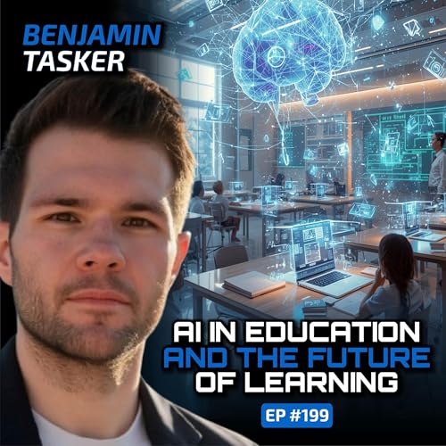 『AI in Education and the Future of Learning (With Ben Tasker)-Ep #199』のカバーアート