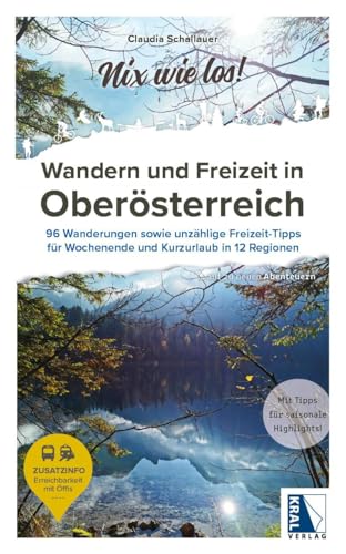 Wandern und Freizeit in Oberösterreich: 96 Wanderungen sowie unzählige Freizeit-Tipps für Wochenende und Kurzurlaub in 12 Regionen (Nix wie los!: ... auf zu neuen Abenteuern)