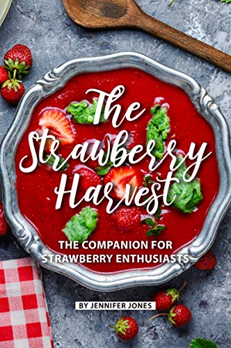 The Strawberry Harvest: The Companion for Strawberry Enthusiasts (English Edition)