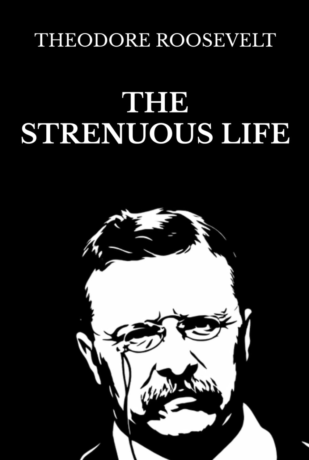 The Strenuous Life: Illustrated Edition