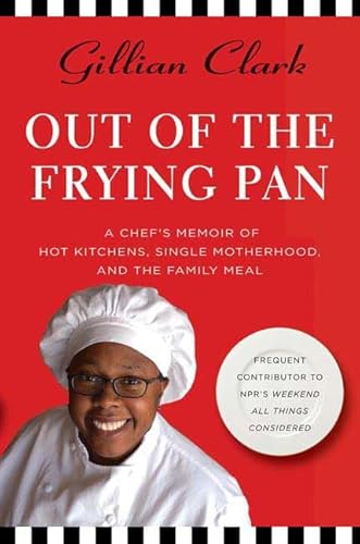 Out of the Frying Pan: A Chef's Memoir of Hot Kitchens, Single Motherhood, and the Family Meal