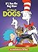If I Ran the Dog Show: All About Dogs (Cat in the Hat's Learning Library)