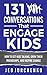 131 Conversations That Engage Kids: How to Get Kids Talking, Grow Their Friendships, and Inspire Change