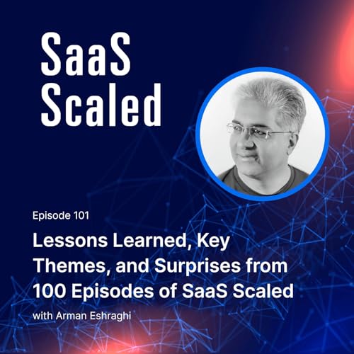 Lessons Learned, Key Themes, and Surprises from 100 Episodes of SaaS Scaled