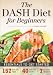 The DASH Diet for Beginners: Essentials to Get Started