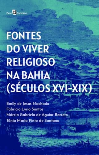 Fontes do viver religioso na Bahia (Séculos XVI-XIX):