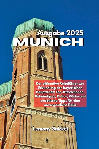 München Reiseführer 2025: Insider-Tipps Verborgene Schätze und Smart Strategien für ein unvergessliches Erfahrung