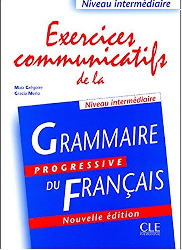 Grammaire Progressive Du Francais: Exercices Communicatifs - Niveau Intermediaire